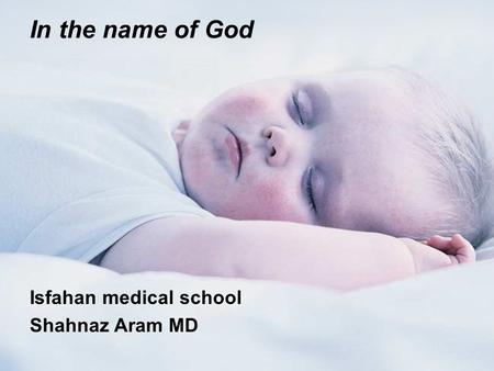 In the name of God Isfahan medical school Shahnaz Aram MD.