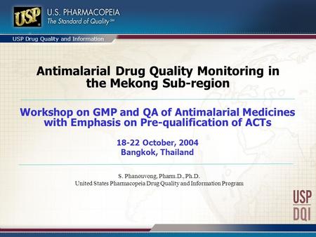 USP Drug Quality and Information Antimalarial Drug Quality Monitoring in the Mekong Sub-region Workshop on GMP and QA of Antimalarial Medicines with Emphasis.