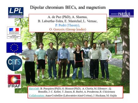 Have left: B. Pasquiou (PhD), G. Bismut (PhD), A. Chotia, M. Efremov, Q. Beaufils, J. C. Keller, T. Zanon, R. Barbé, A. Pouderous, R. Chicireanu Collaborators: