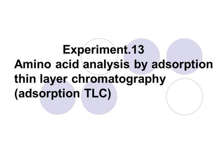 Experiment.13 Amino acid analysis by adsorption thin layer chromatography (adsorption TLC)
