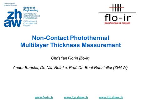Non-Contact Photothermal Multilayer Thickness Measurement www.flo-ir.chwww.flo-ir.ch www.icp.zhaw.ch www.idp.zhaw.chwww.icp.zhaw.chwww.idp.zhaw.ch Christian.