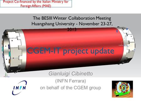 CGEM-IT project update Gianluigi Cibinetto (INFN Ferrara) on behalf of the CGEM group The BESIII Winter Collaboration Meeting Huangshang University - November.