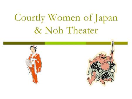 Courtly Women of Japan & Noh Theater