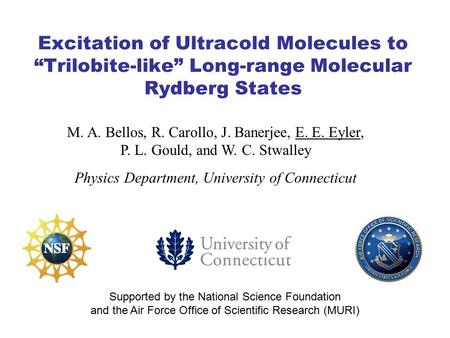 Excitation of Ultracold Molecules to “Trilobite-like” Long-range Molecular Rydberg States M. A. Bellos, R. Carollo, J. Banerjee, E. E. Eyler, P. L. Gould,