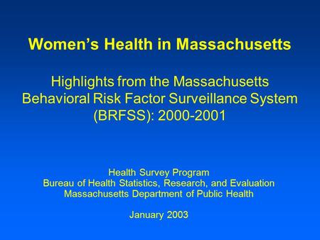 Women’s Health in Massachusetts Highlights from the Massachusetts Behavioral Risk Factor Surveillance System (BRFSS): 2000-2001 Health Survey Program Bureau.