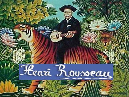 Henri Rousseau (1844–1910) was a clerk in the Paris toll service who dreamed of becoming a famous artist. This job allowed him to support his family and.