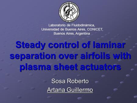 Steady control of laminar separation over airfoils with plasma sheet actuators Sosa Roberto Artana Guillermo Laboratorio de Fluidodinámica, Universidad.