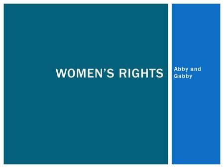 Abby and Gabby WOMEN’S RIGHTS.  Definition:  Any act of gender-based violence that results in or is likely result in physical, sexual, or psychological.