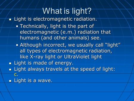 What is light? Light is electromagnetic radiation.