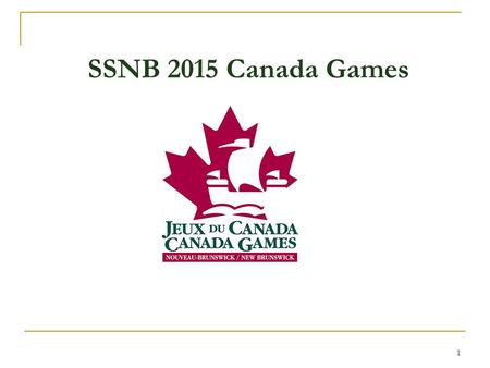 1 SSNB 2015 Canada Games. 2 BUILDING the TEAM a year out From PRINCE GEORGE, BC 2015.