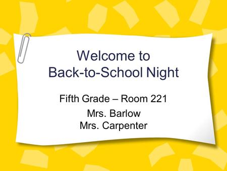 Welcome to Back-to-School Night Fifth Grade – Room 221 Mrs. Barlow Mrs. Carpenter.