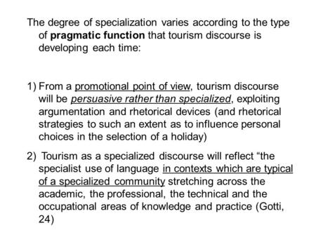 The degree of specialization varies according to the type of pragmatic function that tourism discourse is developing each time: 1)From a promotional point.
