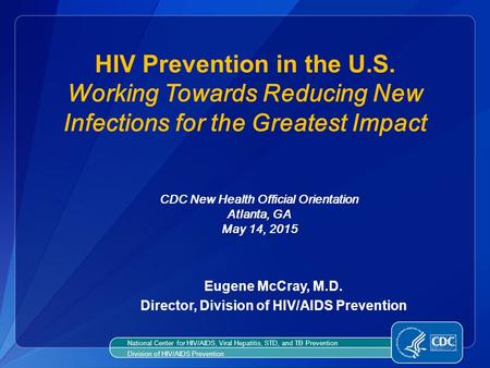 Eugene McCray, M.D. Director, Division of HIV/AIDS Prevention