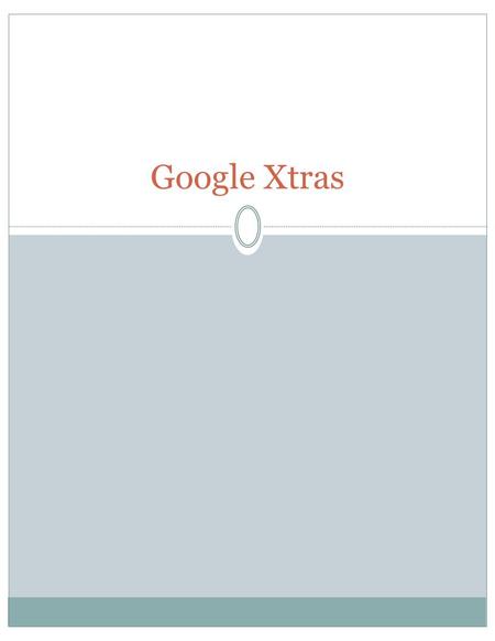 Google Xtras. Google Maps Google Latitude tests Site mapping What is it? A New Standard: Search Engine Giants Adopt the XML Protocol In 2005, the search.