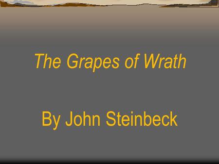 The Grapes of Wrath By John Steinbeck. Title of The Grapes of Wrath  “The Battle Hymn of the Republic” by Julia Ward Howe “Mine eyes have seen the coming.