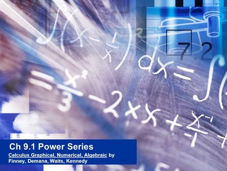 Ch 9.1 Power Series Calculus Graphical, Numerical, Algebraic by