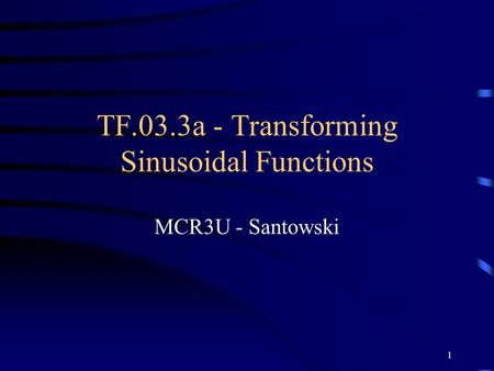 1 TF.03.3a - Transforming Sinusoidal Functions MCR3U - Santowski.