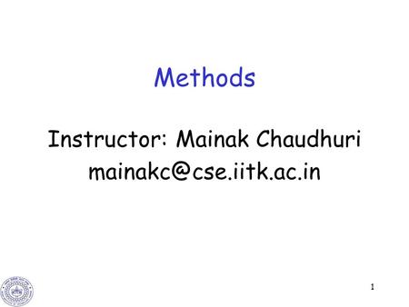 1 Methods Instructor: Mainak Chaudhuri