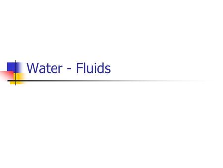 Water - Fluids. Objectives After reading Chapter 7 and class discussion, you will be able to: Describe the functions of water Describe the fluid composition.