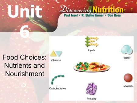1 Food Choices: Nutrients and Nourishment Unit 6.