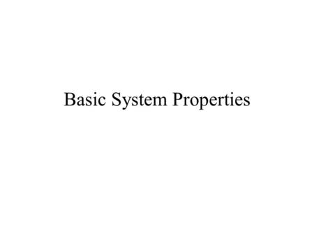 Basic System Properties. Memory Invertibility Causality Stability Time Invariance Linearity.