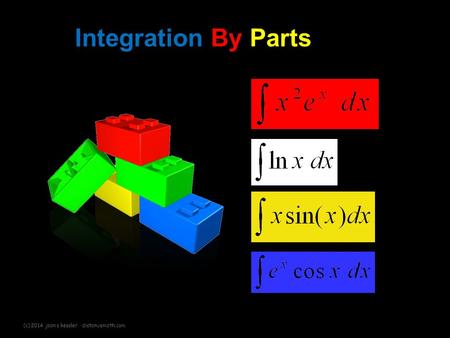 Integration By Parts (c) 2014 joan s kessler distancemath.com 1 1.