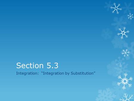Section 5.3 Integration: “Integration by Substitution”