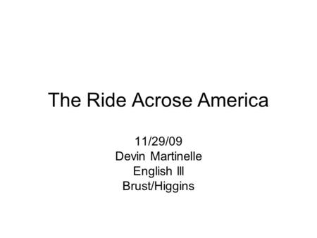 The Ride Acrose America 11/29/09 Devin Martinelle English lll Brust/Higgins.