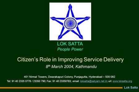 Lok Satta Citizen’s Role in Improving Service Delivery 8 th March 2004, Kathmandu 401 Nirmal Towers, Dwarakapuri Colony, Punjagutta, Hyderabad – 500 082.
