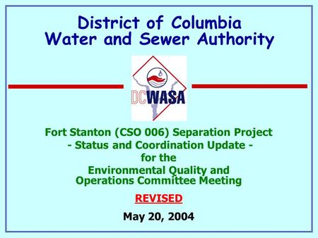 District of Columbia Water and Sewer Authority Fort Stanton (CSO 006) Separation Project - Status and Coordination Update - for the Environmental Quality.