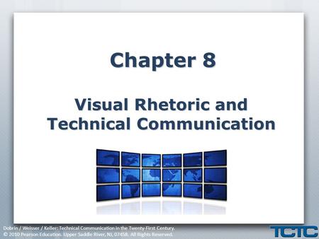 Dobrin / Weisser / Keller: Technical Communication in the Twenty-First Century. © 2010 Pearson Education. Upper Saddle River, NJ, 07458. All Rights Reserved.