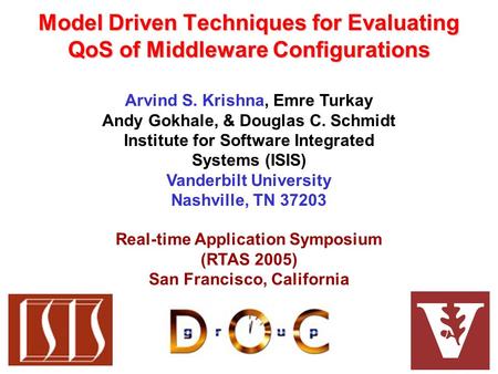 Model Driven Techniques for Evaluating QoS of Middleware Configurations Arvind S. Krishna, Emre Turkay Andy Gokhale, & Douglas C. Schmidt Institute for.