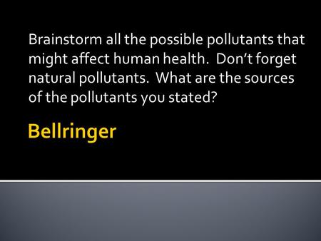 Brainstorm all the possible pollutants that might affect human health