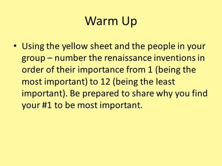 Warm Up Using the yellow sheet and the people in your group – number the renaissance inventions in order of their importance from 1 (being the most important)