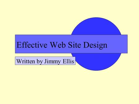 Effective Web Site Design Written by Jimmy Ellis.