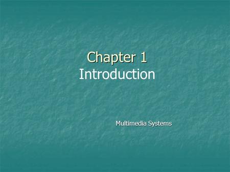 Chapter 1 Chapter 1 Introduction Multimedia Systems.