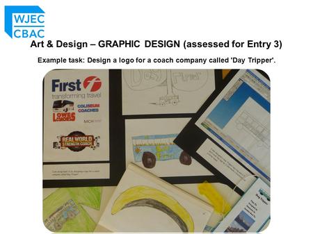 Art & Design – GRAPHIC DESIGN (assessed for Entry 3) Example task: Design a logo for a coach company called 'Day Tripper'.
