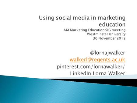 @lornajwalker pinterest.com/lornawalker/ LinkedIn Lorna Walker.