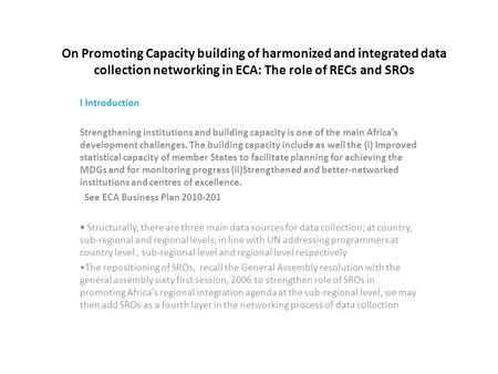 On Promoting Capacity building of harmonized and integrated data collection networking in ECA: The role of RECs and SROs I Introduction Strengthening institutions.