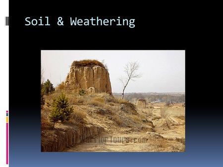 Soil & Weathering.  The breakdown of materials of Earth’s crust into smaller pieces. Weathering.