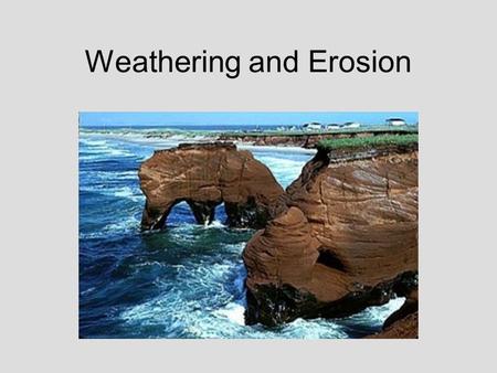 Weathering and Erosion. Weathering The process that breaks down rocks and other materials of Earth’s crust into smaller pieces.