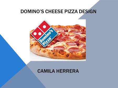 CAMILA HERRERA DOMINO’S CHEESE PIZZA DESIGN. Circular Form – in aerial view, diameter 11”