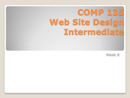 COMP 135 Web Site Design Intermediate Week 8. Responsive Web Design Responsive Design Adaptive Design.