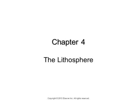 Chapter 4 Chapter 4 The Lithosphere Copyright © 2013 Elsevier Inc. All rights reserved.