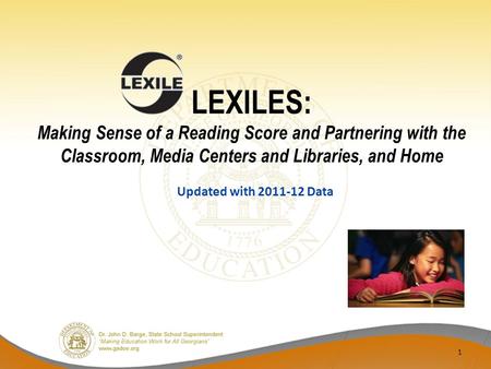 LEXILES: Making Sense of a Reading Score and Partnering with the Classroom, Media Centers and Libraries, and Home Updated with 2011-12 Data 1.