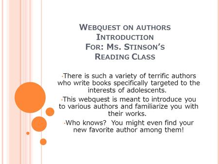 W EBQUEST ON AUTHORS I NTRODUCTION F OR : M S. S TINSON ’ S R EADING C LASS There is such a variety of terrific authors who write books specifically targeted.