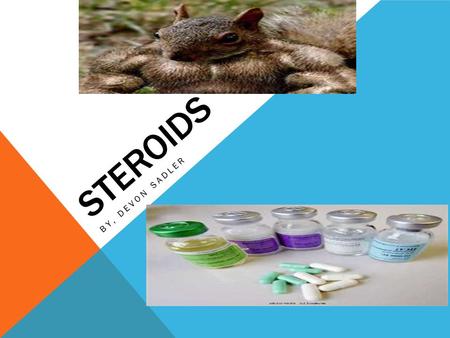 STEROIDS BY, DEVON SADLER. SOME COMMONLY NEGITIVE EFFECTS  Insomnia  Increased risk of nose bleeds  Acne  Water retention  Muscle cramps  Aching.