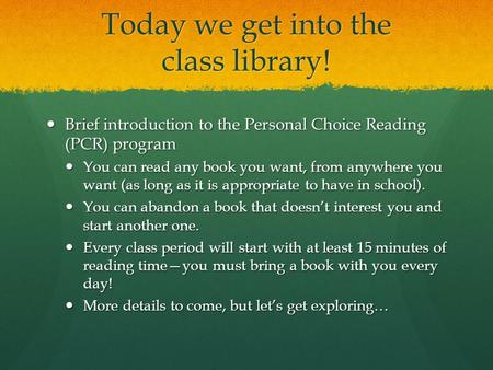Today we get into the class library! Brief introduction to the Personal Choice Reading (PCR) program Brief introduction to the Personal Choice Reading.