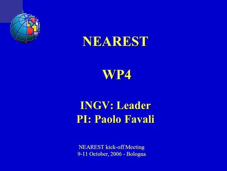 NEAREST kick-off Meeting 9-11 October, 2006 - Bologna NEARESTWP4 INGV: Leader PI: Paolo Favali.