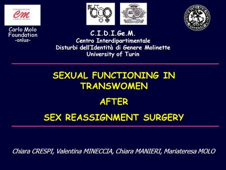SEXUAL FUNCTIONING IN TRANSWOMEN AFTER SEX REASSIGNMENT SURGERY C.I.D.I.Ge.M. Centro Interdipartimentale Disturbi dell’Identità di Genere Molinette University.